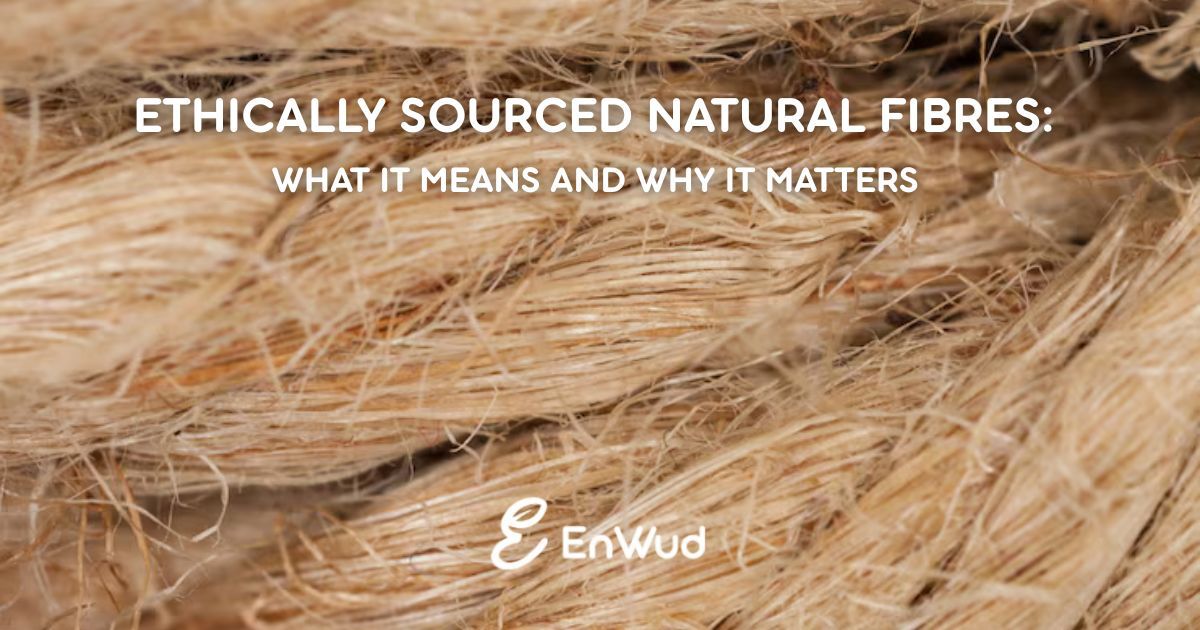 Ethically Sourced Natural Fibres & Sustainable Materials